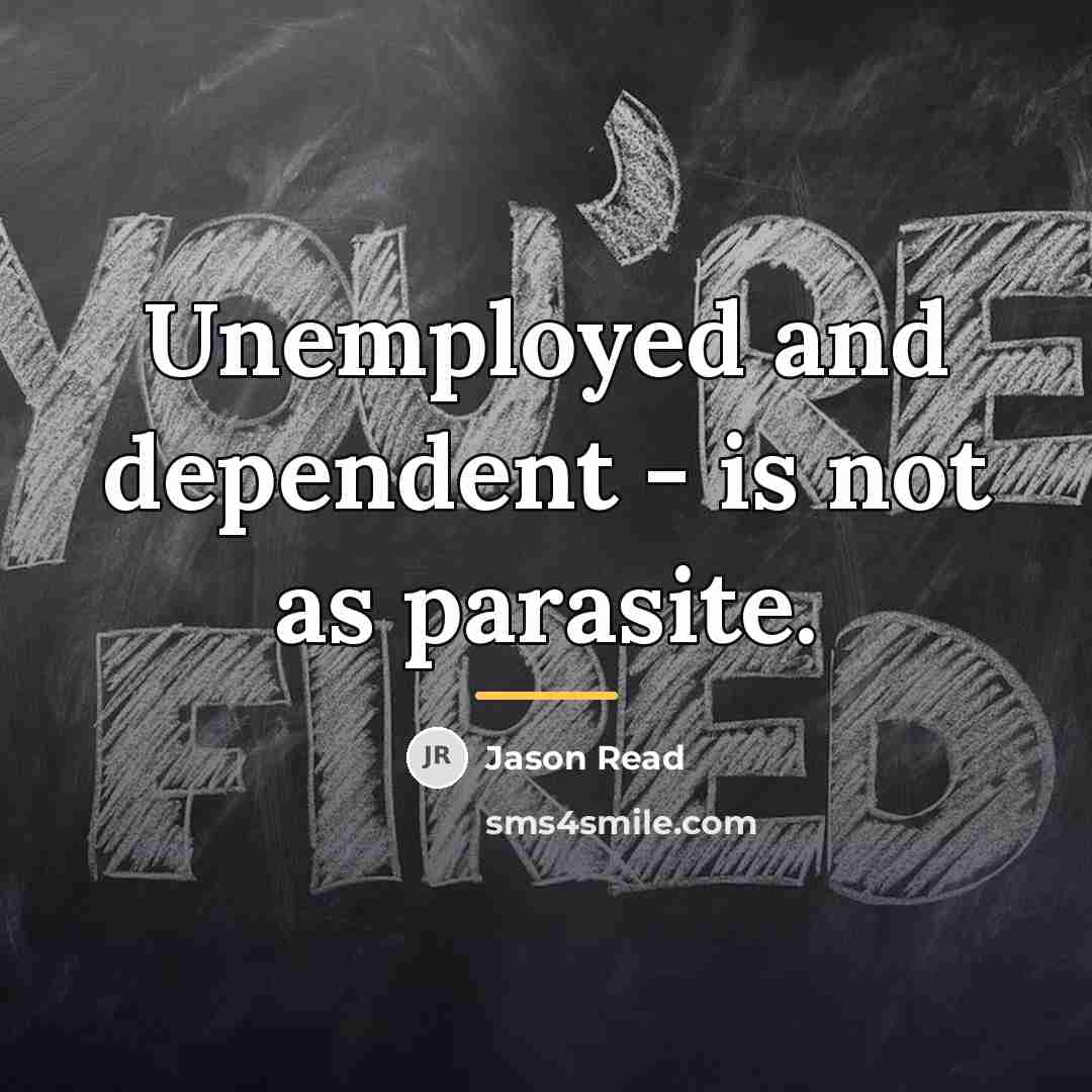 “Unemployed and dependent - is not as parasite.…” quote by Jason Read