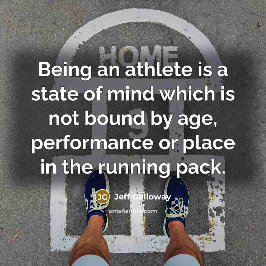 “Being an athlete is a state of mind which is…” quote by Jeff Galloway