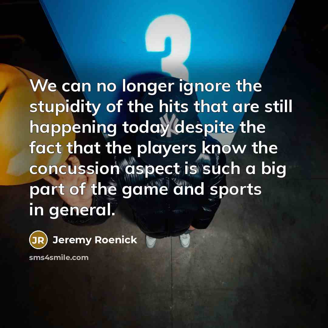 “We can no longer ignore the stupidity of the hits…” quote by Jeremy Roenick