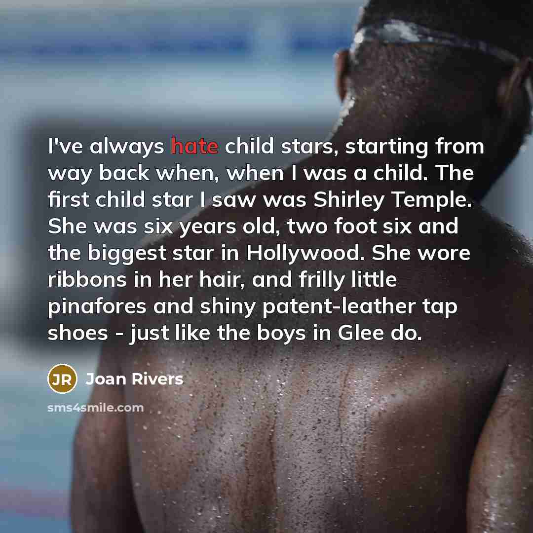 “I've always hate child stars, starting from way back when,…” quote by Joan Rivers