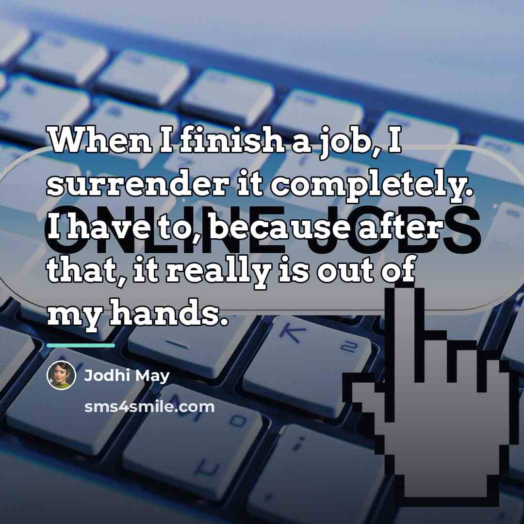 “When I finish a job, I surrender it completely. I…” quote by Jodhi May