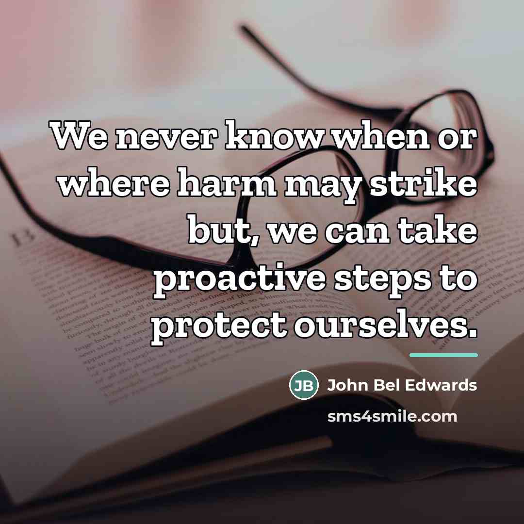 “We never know when or where harm may strike but,…” quote by John Bel Edwards