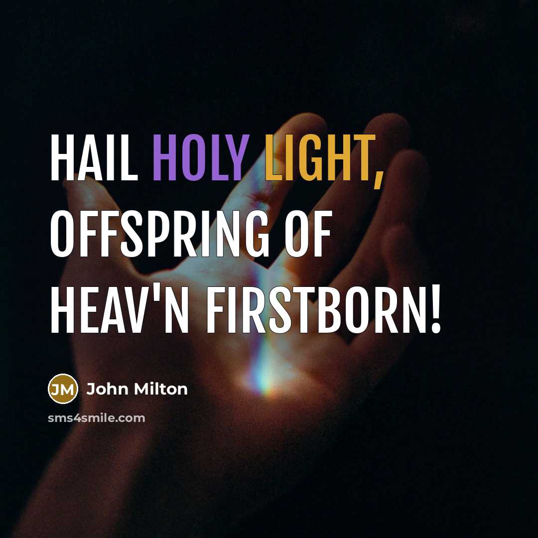 “Hail holy light, offspring of heav'n firstborn!…” quote by John Milton