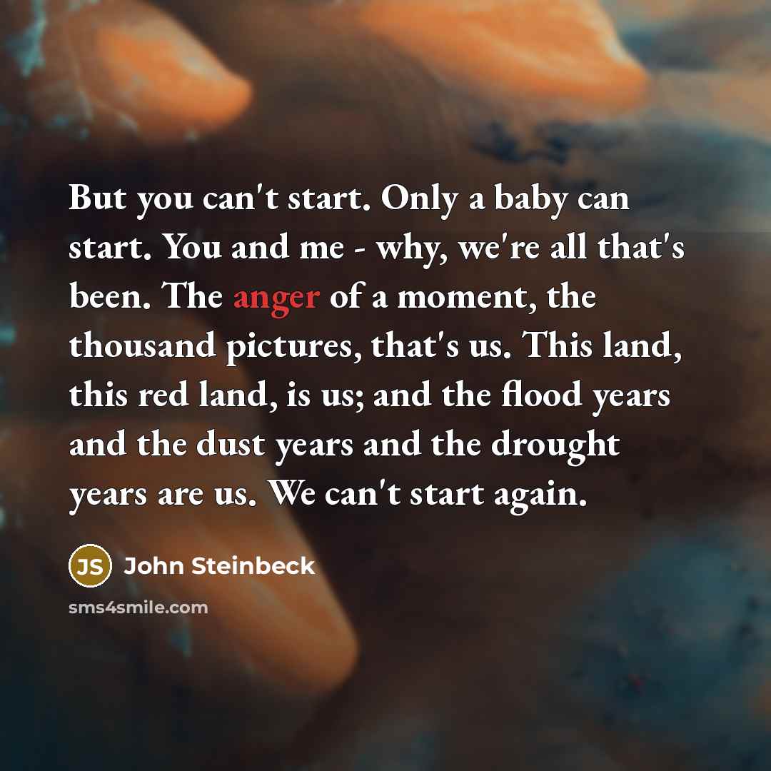 “But you can't start. Only a baby can start. You…” quote by John Steinbeck