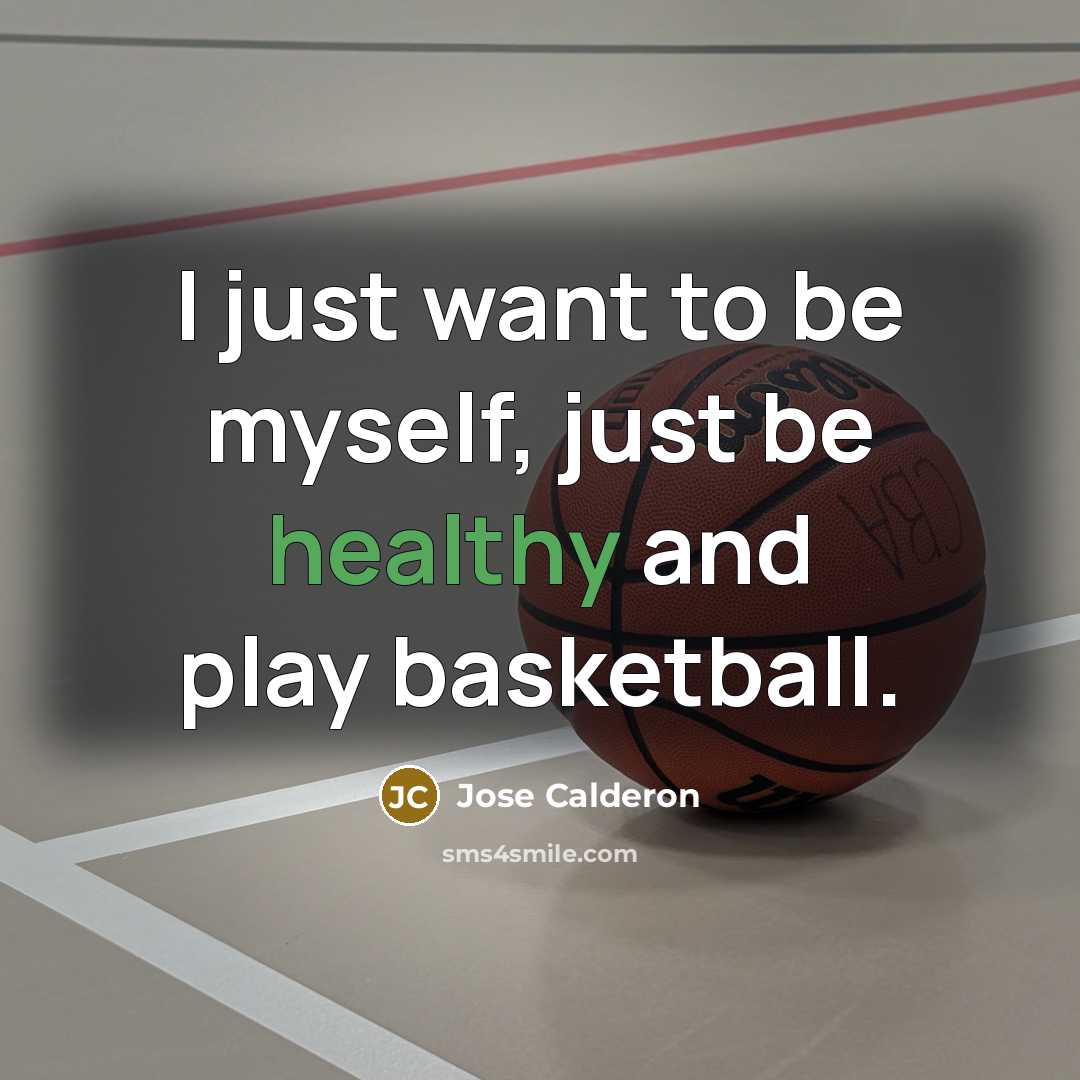“I just want to be myself, just be healthy and…” quote by Jose Calderon