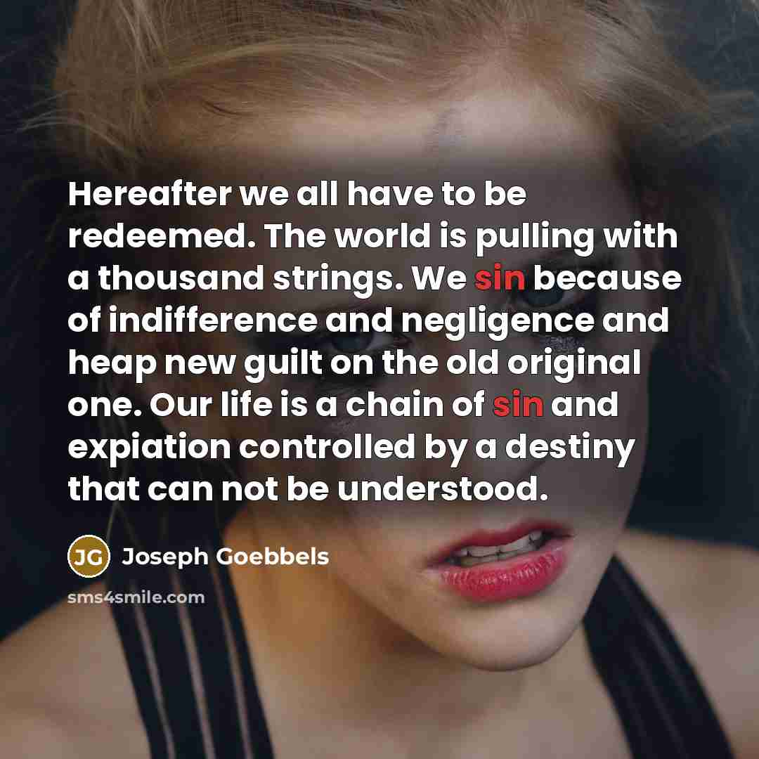 “Hereafter we all have to be redeemed. The world is…” quote by Joseph Goebbels