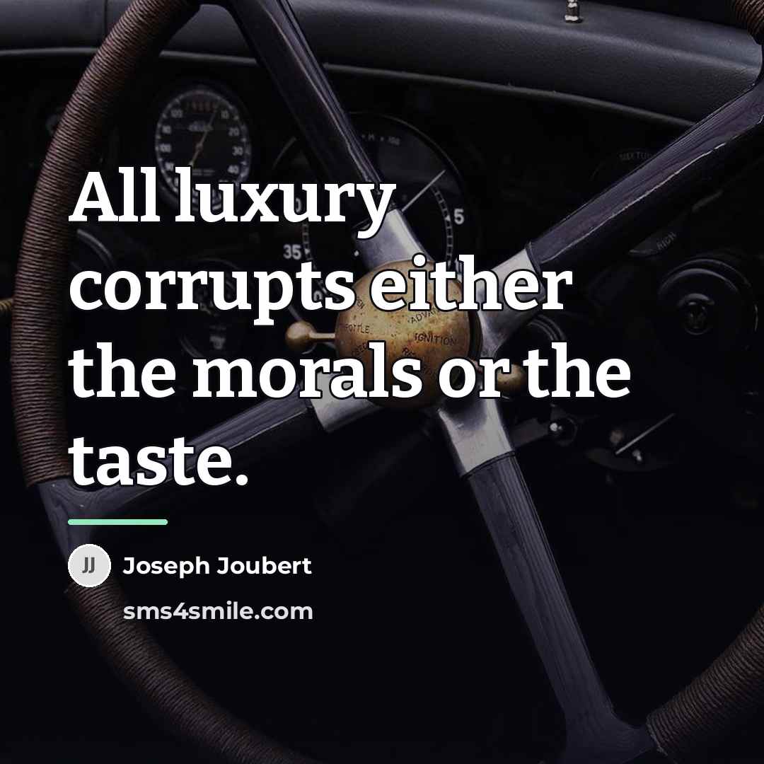 “All luxury corrupts either the morals or the taste.…” quote by Joseph Joubert