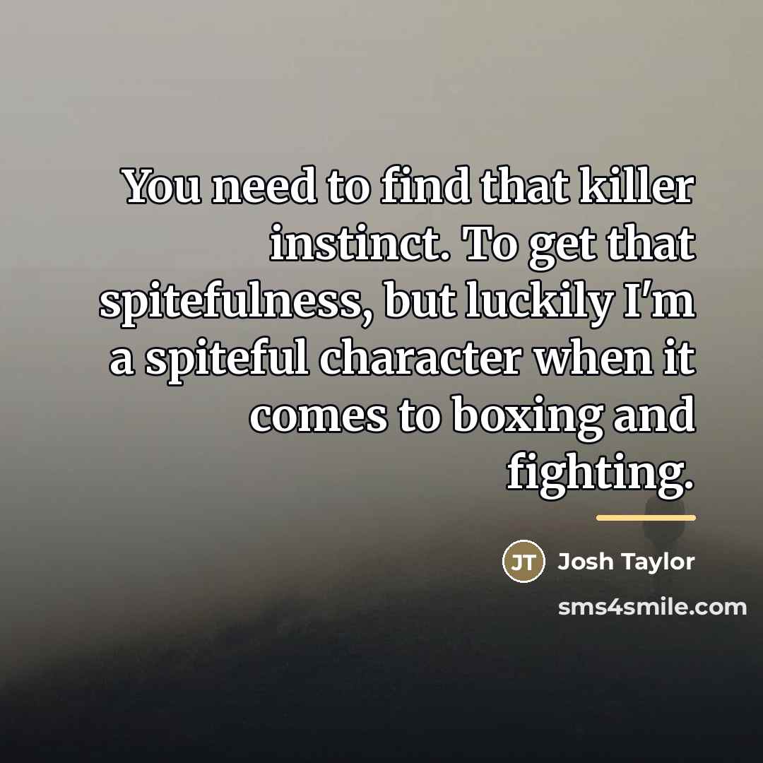“You need to find that killer instinct. To get that…” quote by Josh Taylor