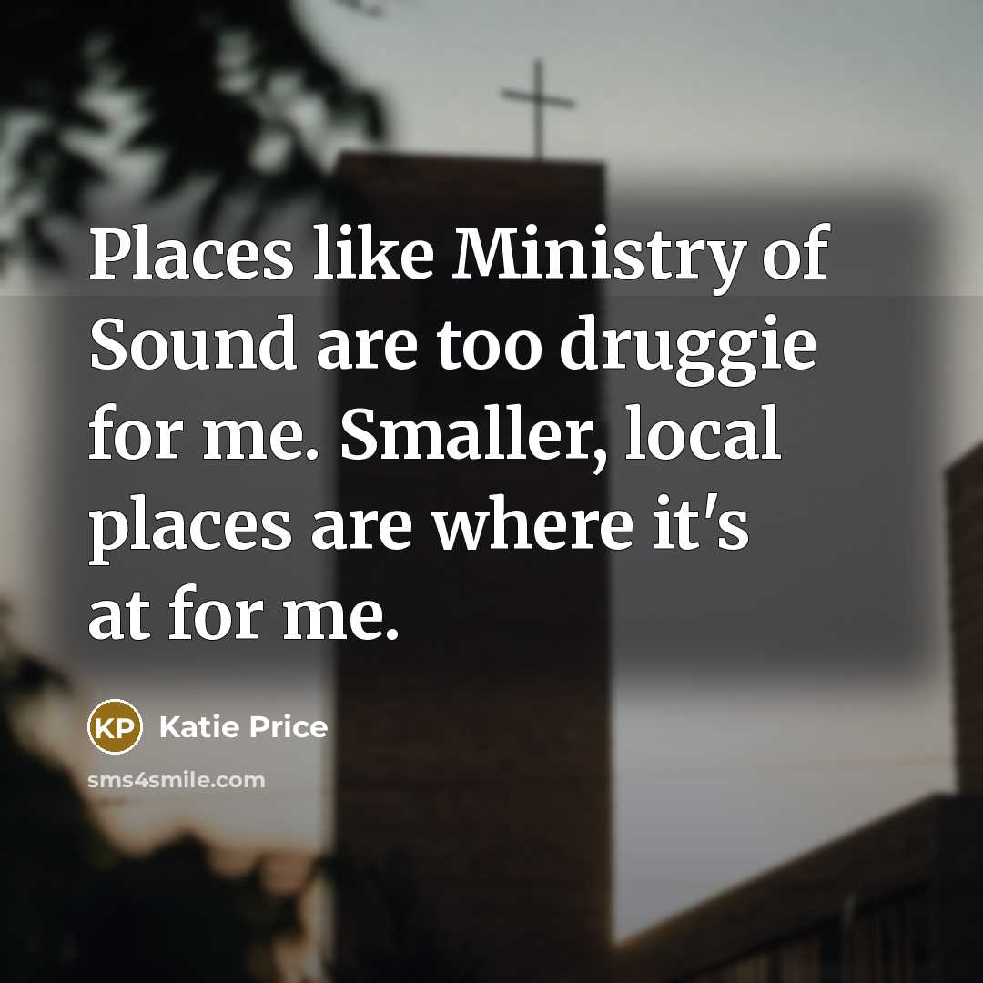 “Places like Ministry of Sound are too druggie for me.…” quote by Katie Price
