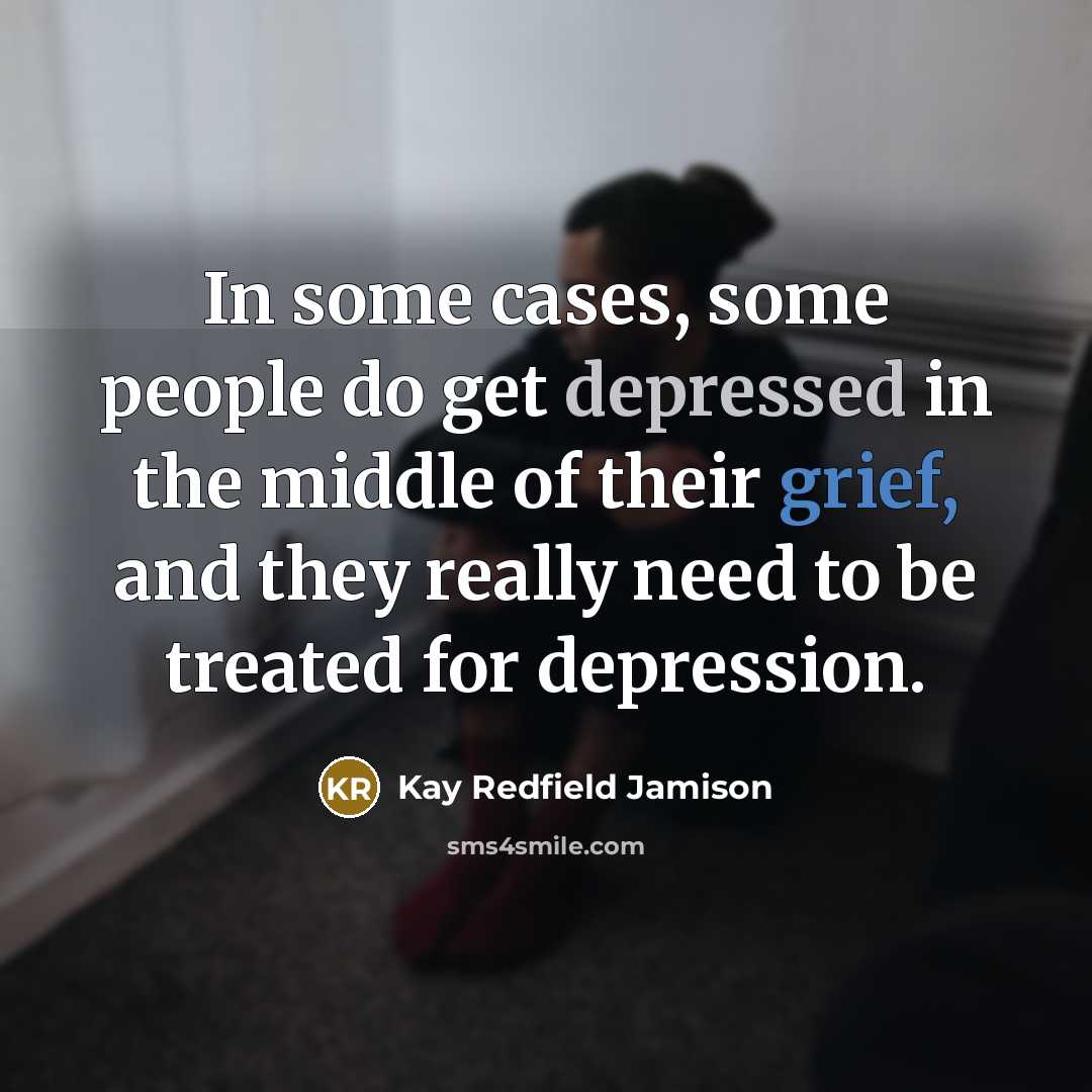 “In some cases, some people do get depressed in the…” quote by Kay Redfield Jamison