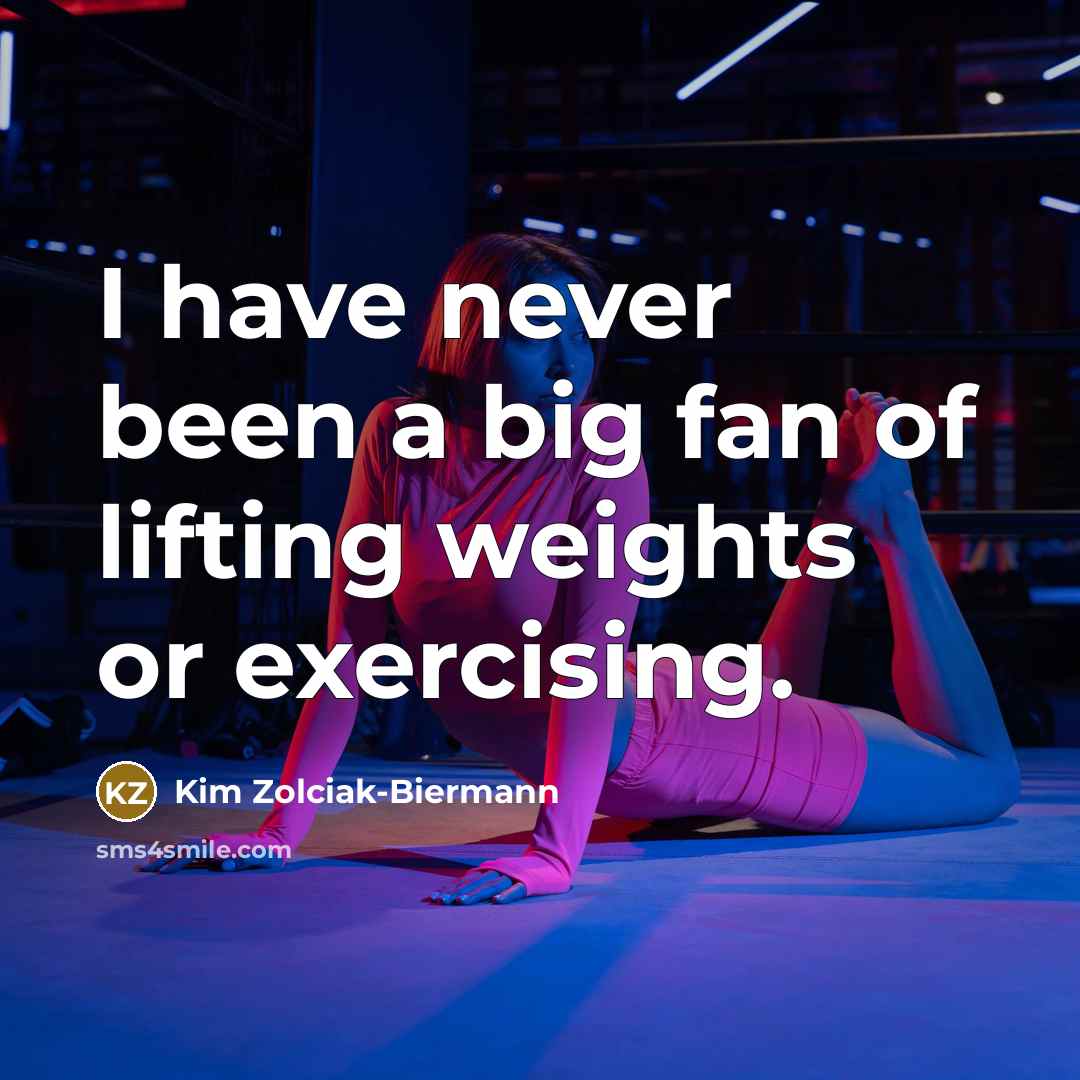 “I have never been a big fan of lifting weights…” quote by Kim Zolciak-Biermann