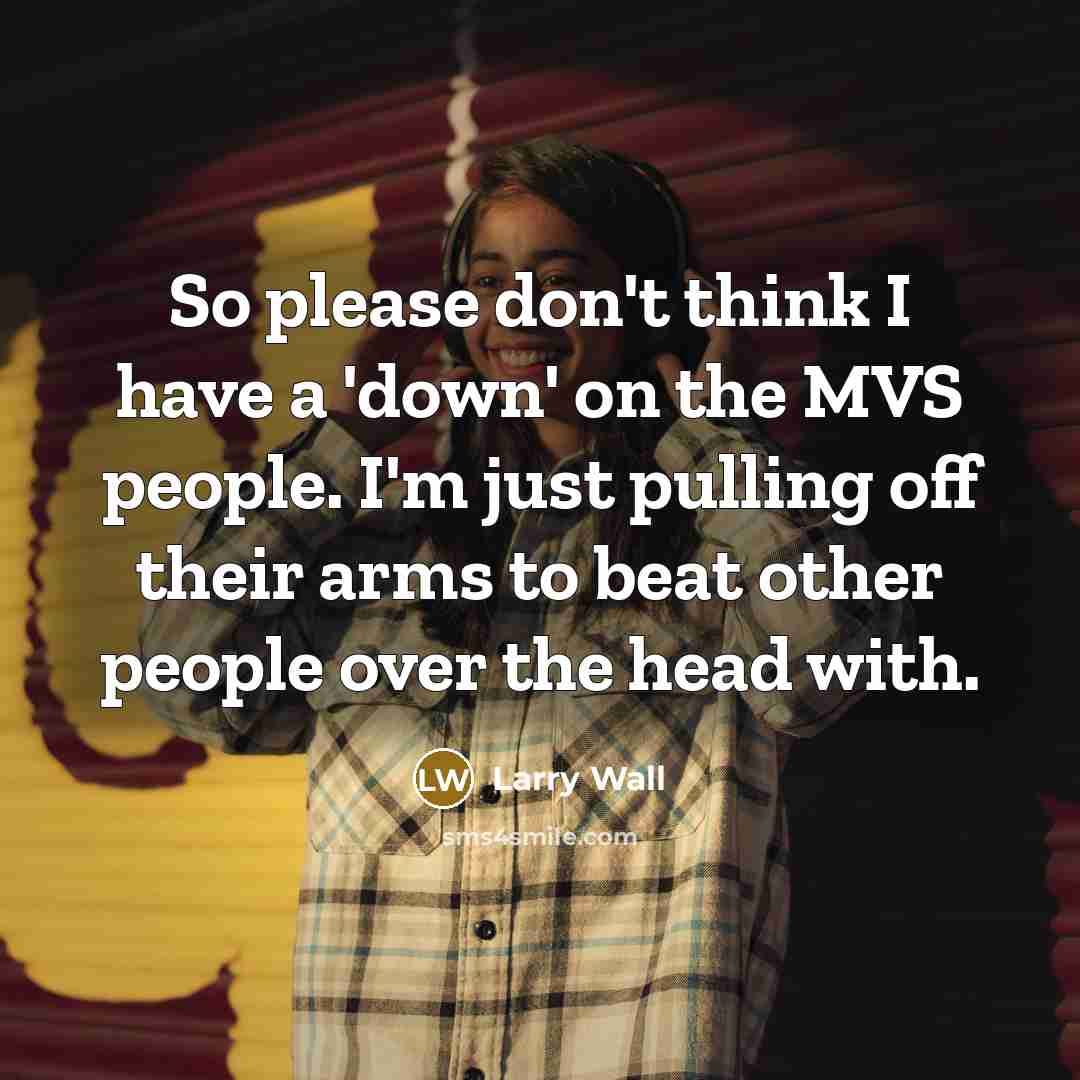 “So please don't think I have a 'down' on the…” quote by Larry Wall