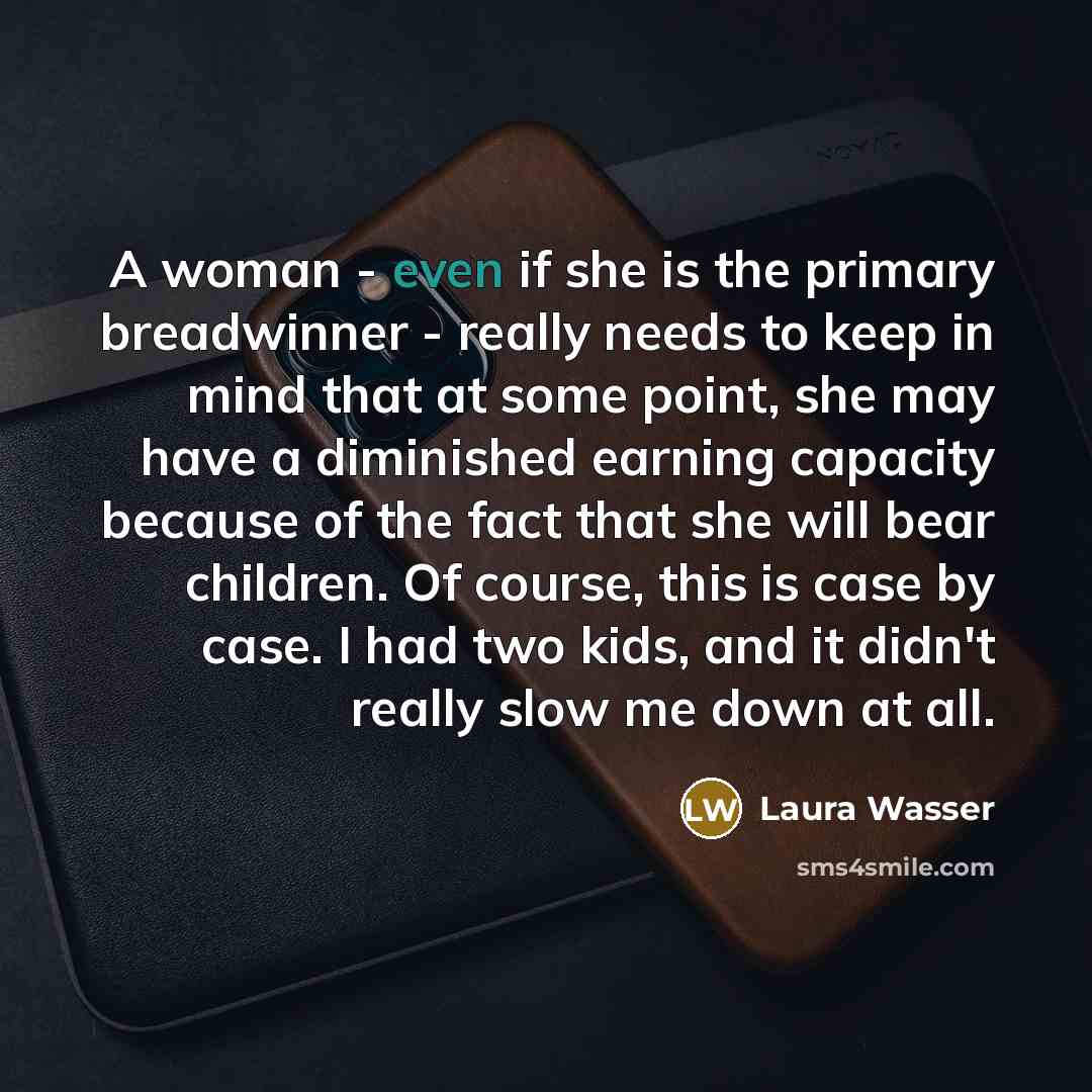 “A woman - even if she is the primary breadwinner…” quote by Laura Wasser