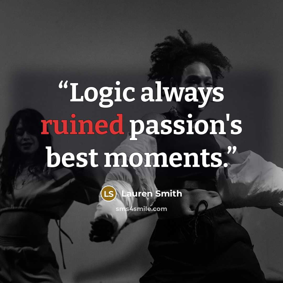 “Logic always ruined passion's best moments.” quote by Lauren Smith
