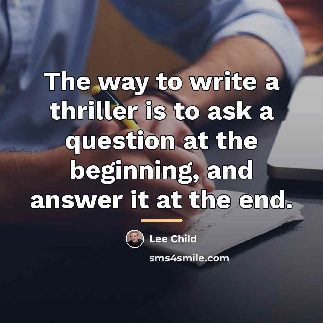 “The way to write a thriller is to ask a…” quote by Lee Child