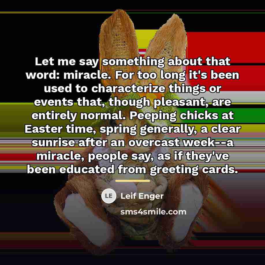 “Let me say something about that word: miracle. For too…” quote by Leif Enger