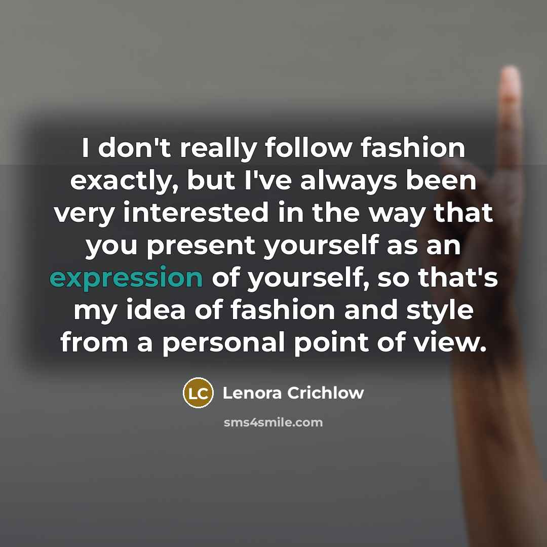 “I don't really follow fashion exactly, but I've always been…” quote by Lenora Crichlow