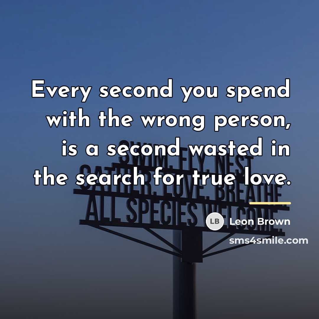 “Every second you spend with the wrong person, is a…” quote by Leon Brown