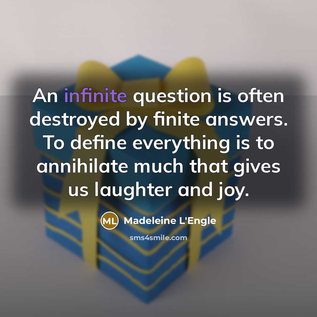 “An infinite question is often destroyed by finite answers. To…” quote by Madeleine L'Engle