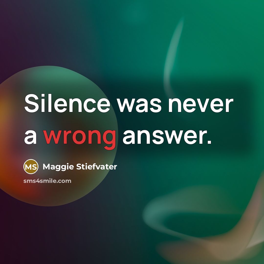 “Silence was never a wrong answer.” quote by Maggie Stiefvater