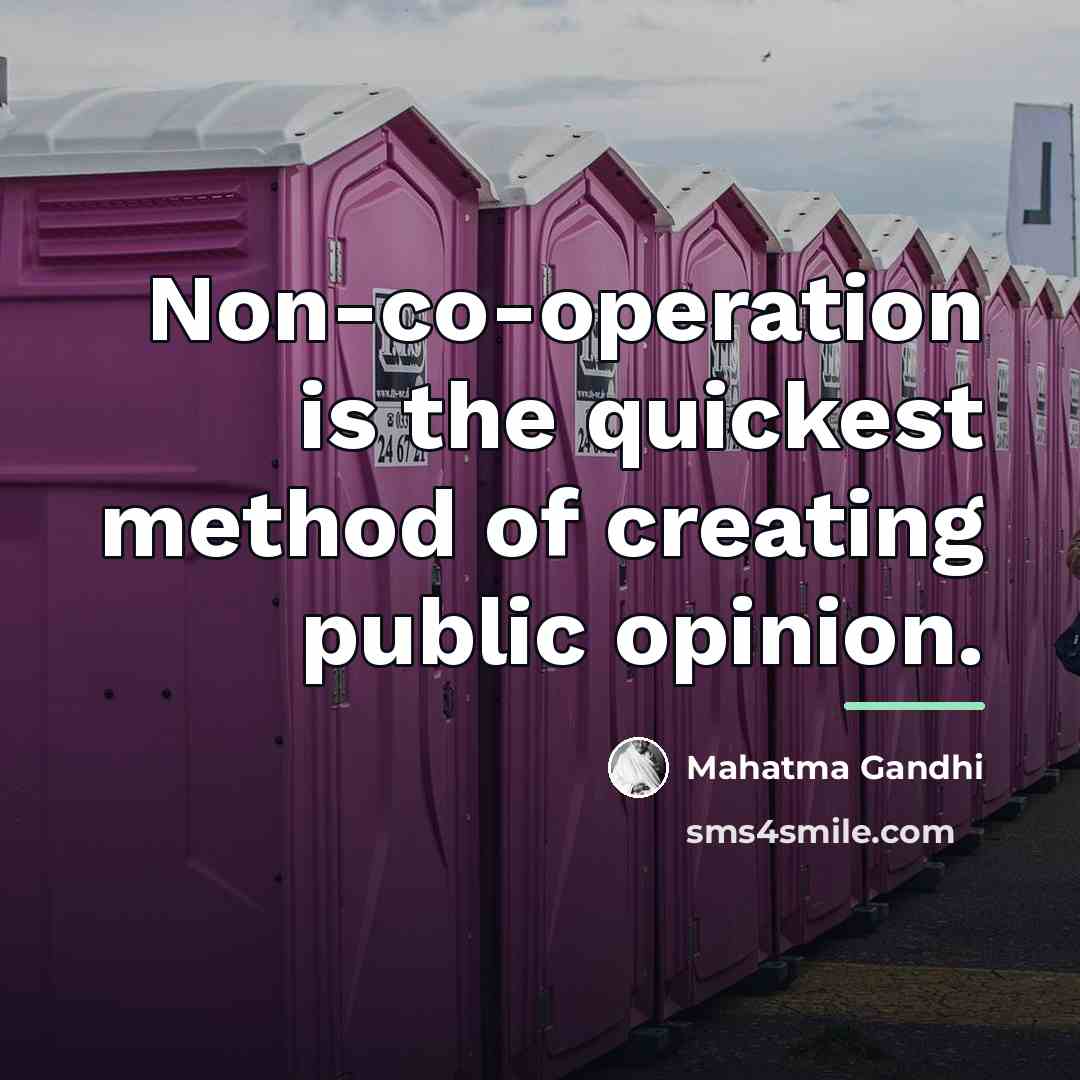 “Non-co-operation is the quickest method of creating public opinion.…” quote by Mahatma Gandhi