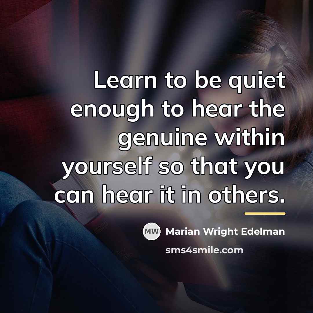“Learn to be quiet enough to hear the genuine within…” quote by Marian Wright Edelman