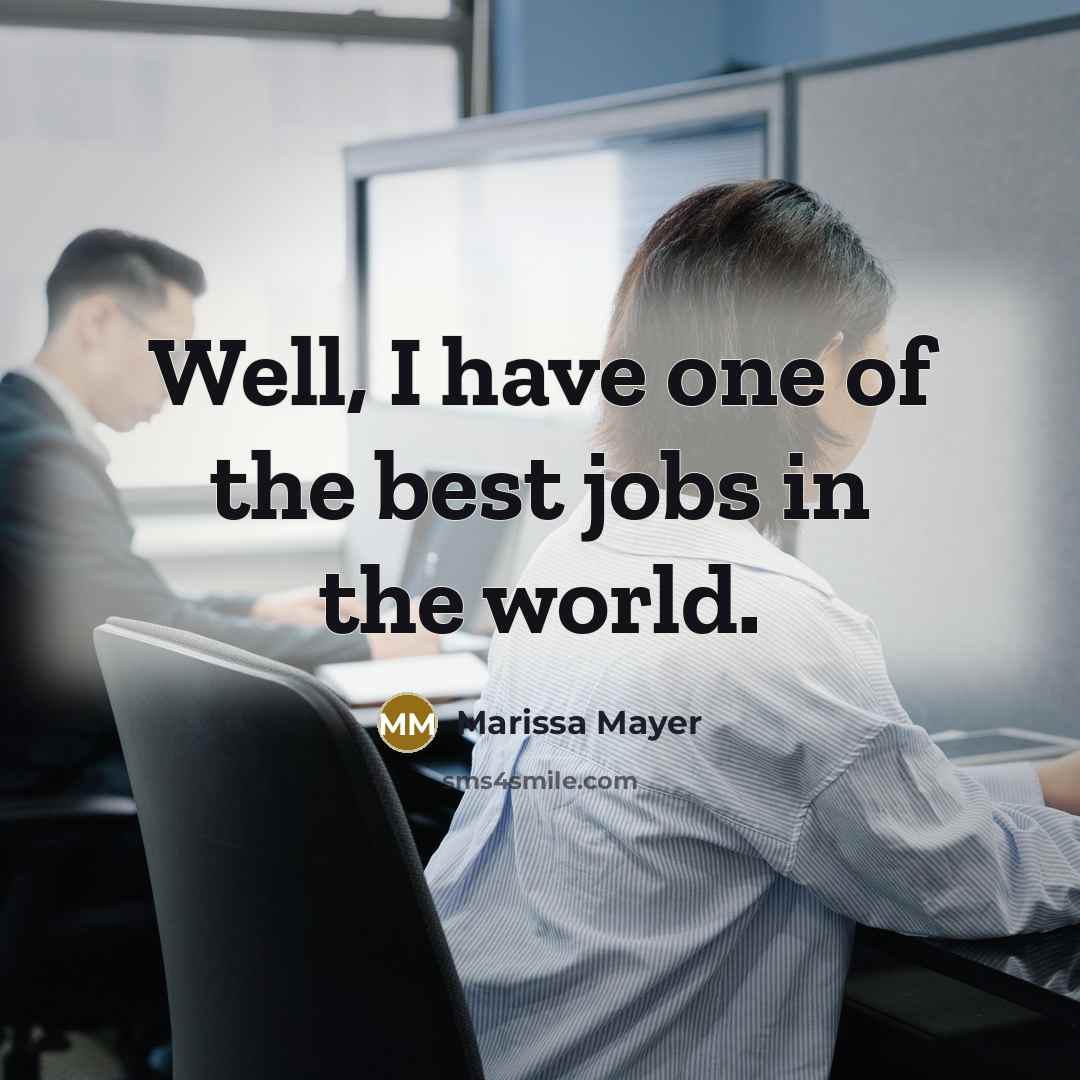 “Well, I have one of the best jobs in the…” quote by Marissa Mayer