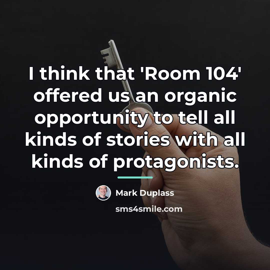 “I think that 'Room 104' offered us an organic opportunity…” quote by Mark Duplass