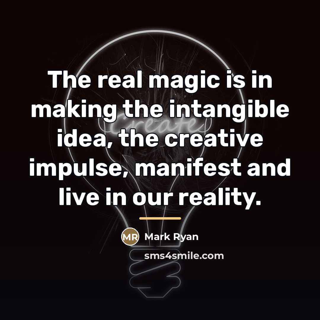 “The real magic is in making the intangible idea, the…” quote by Mark Ryan