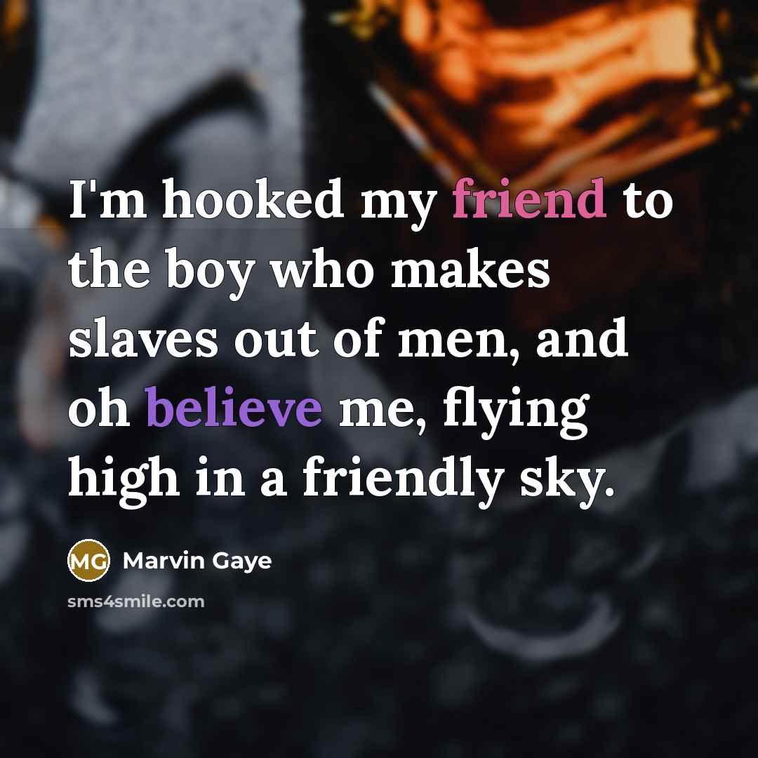 “I'm hooked my friend to the boy who makes slaves…” quote by Marvin Gaye