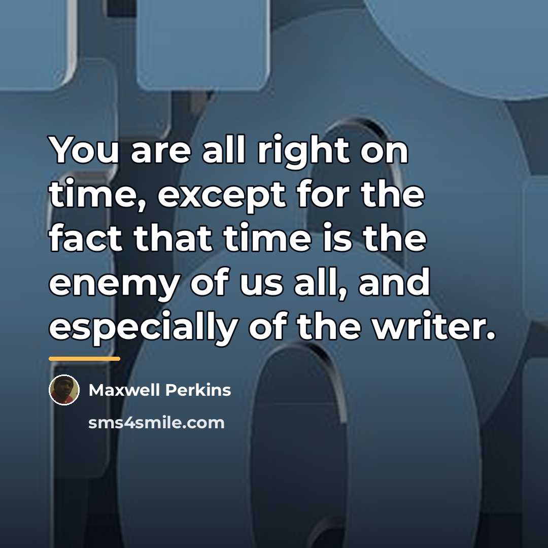 “You are all right on time, except for the fact…” quote by Maxwell Perkins