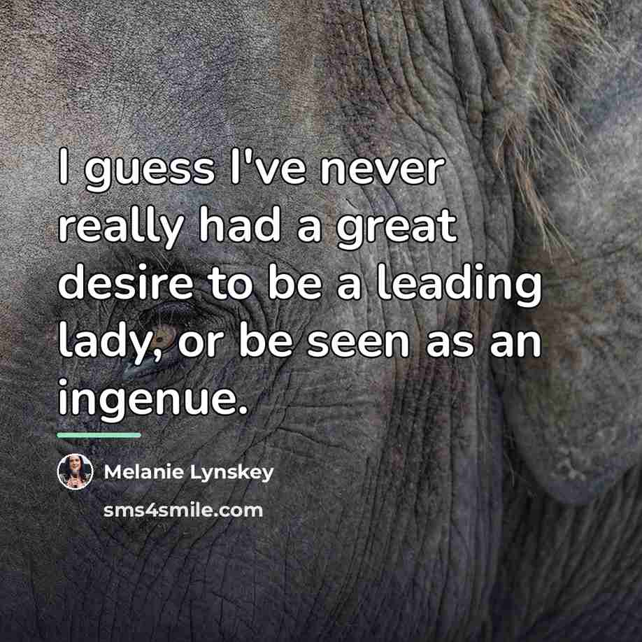 “I guess I've never really had a great desire to…” quote by Melanie Lynskey