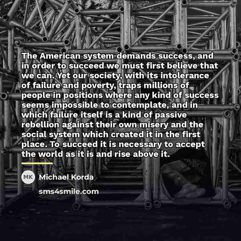 “The American system demands success, and in order to succeed…” quote by Michael Korda