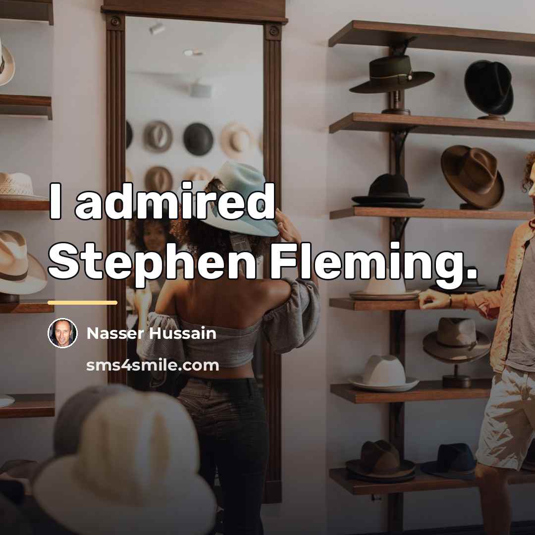 “I admired Stephen Fleming.…” quote by Nasser Hussain