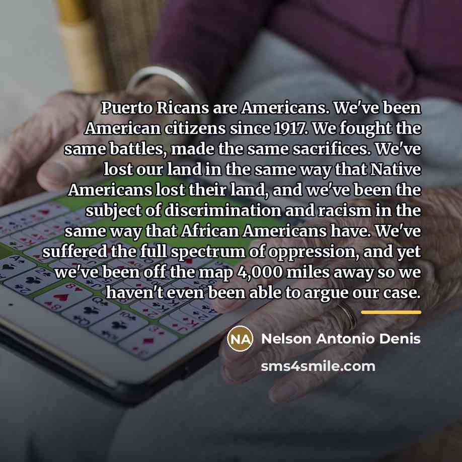 “Puerto Ricans are Americans. We've been American citizens since 1917.…” quote by Nelson Antonio Denis