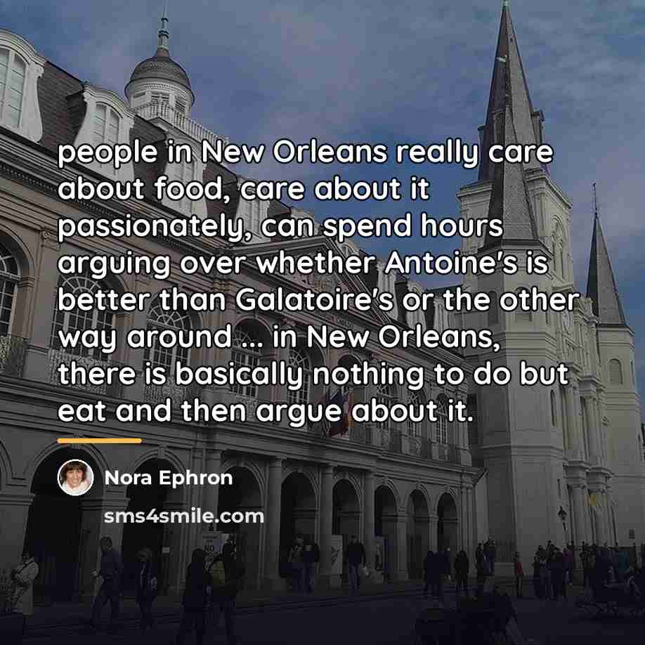“people in New Orleans really care about food, care about…” quote by Nora Ephron