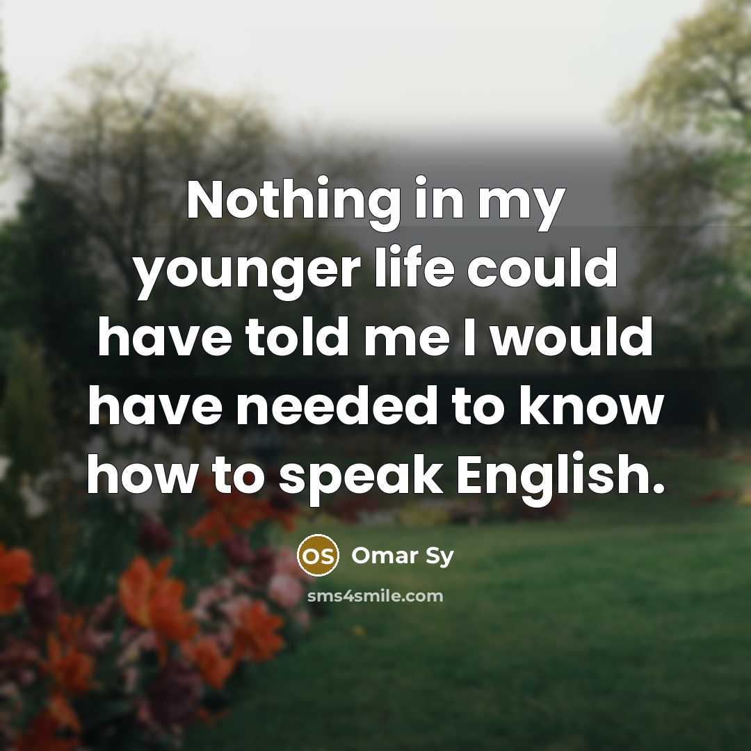 “Nothing in my younger life could have told me I…” quote by Omar Sy