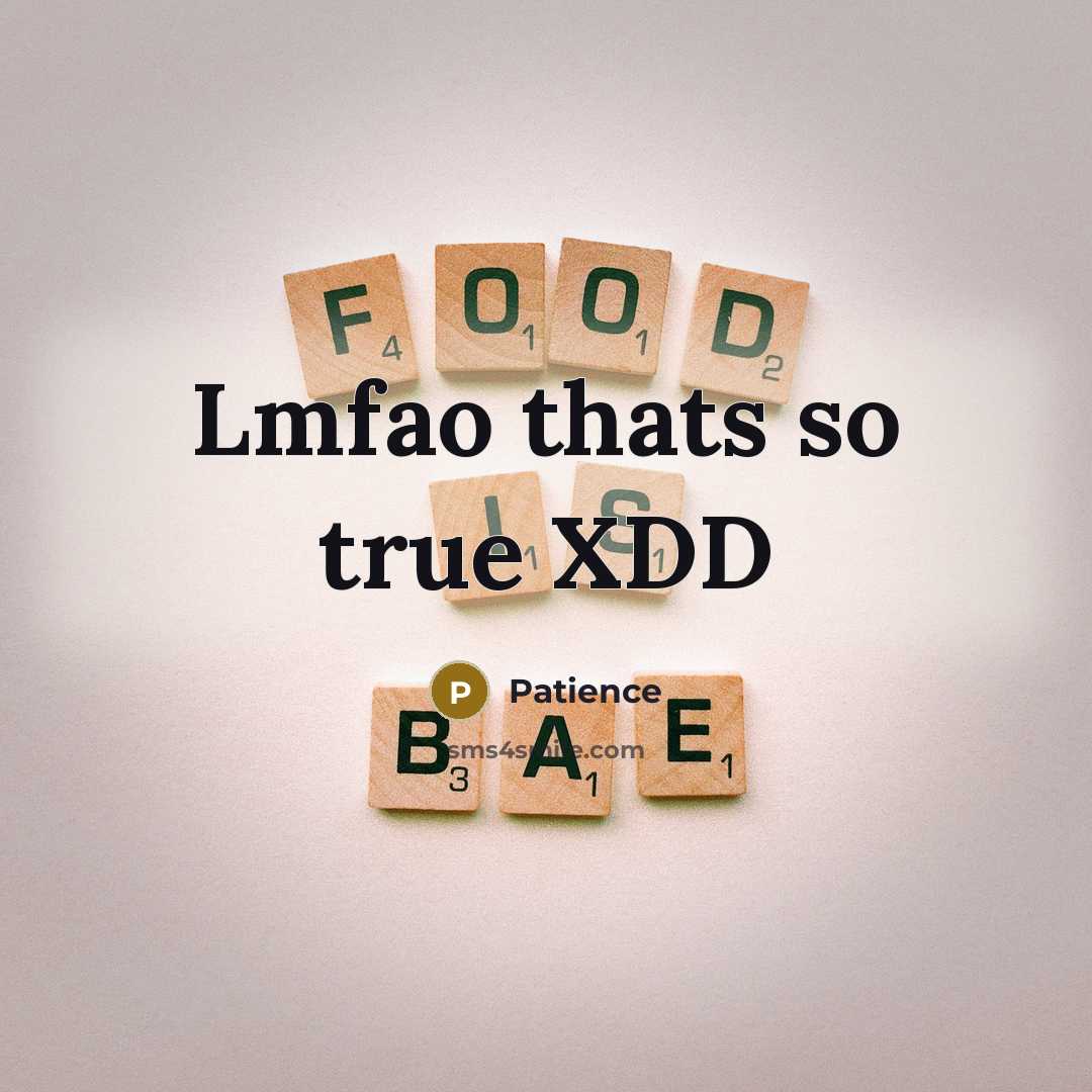 “Lmfao thats so true XDD…” quote by Patience
