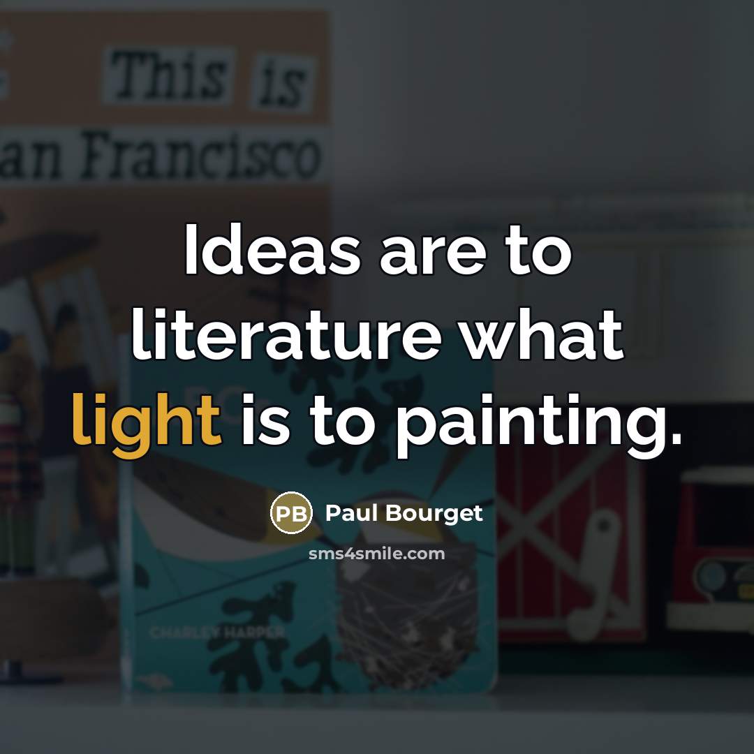 “Ideas are to literature what light is to painting.…” quote by Paul Bourget