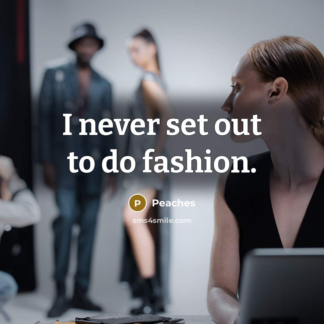 “I never set out to do fashion.…” quote by Peaches