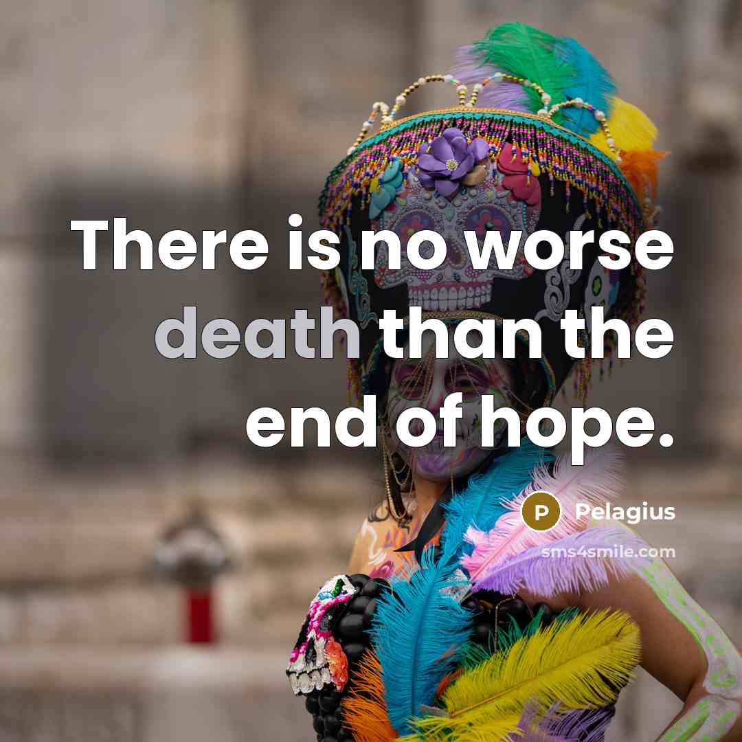 “There is no worse death than the end of hope.…” quote by Pelagius