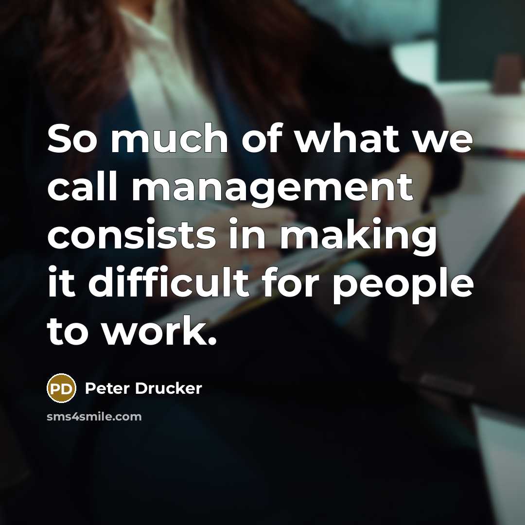 “So much of what we call management consists in making…” quote by Peter Drucker