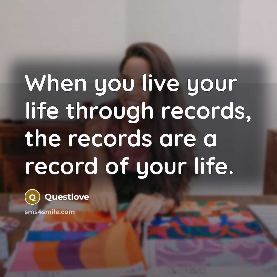 “When you live your life through records, the records are…” quote by Questlove