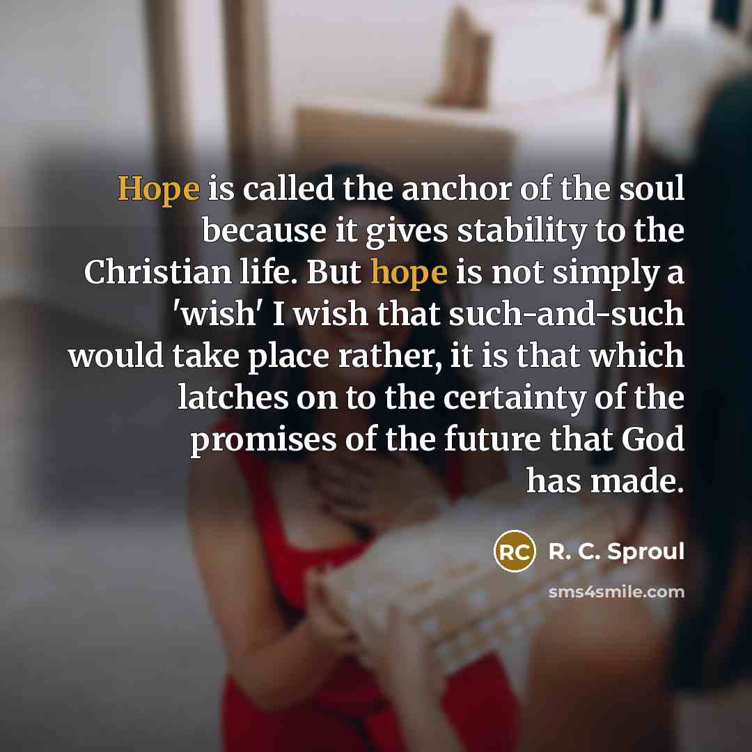 “Hope is called the anchor of the soul because it…” quote by R. C. Sproul