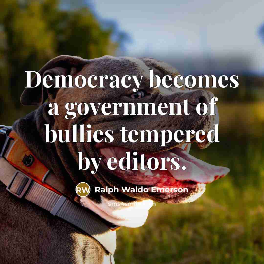 “Democracy becomes a government of bullies tempered by editors.…” quote by Ralph Waldo Emerson