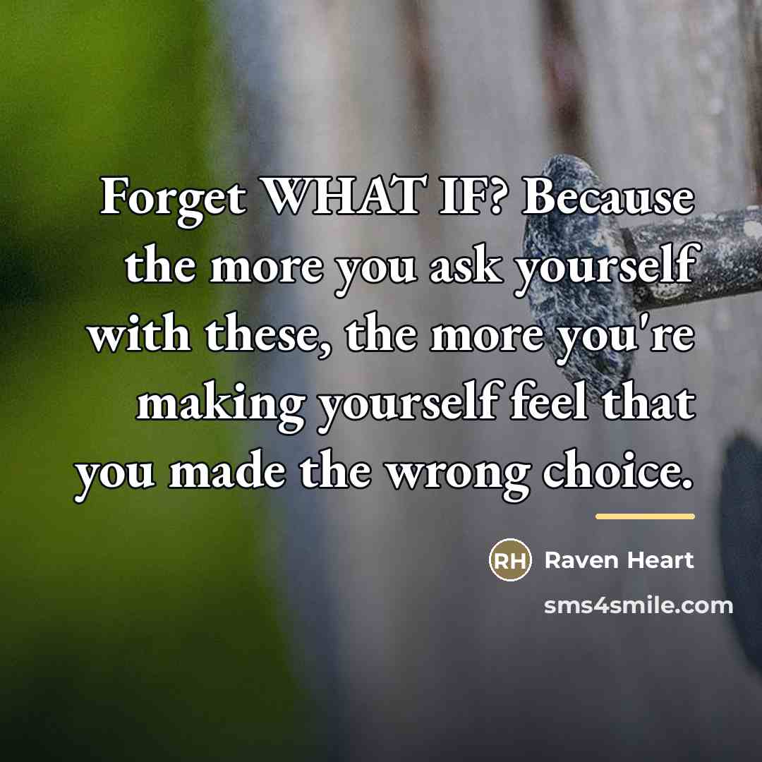 “Forget WHAT IF? Because the more you ask yourself with…” quote by Raven Heart