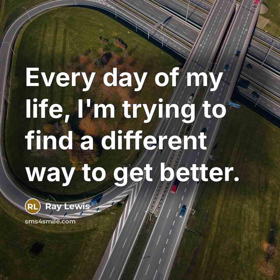 “Every day of my life, I'm trying to find a…” quote by Ray Lewis