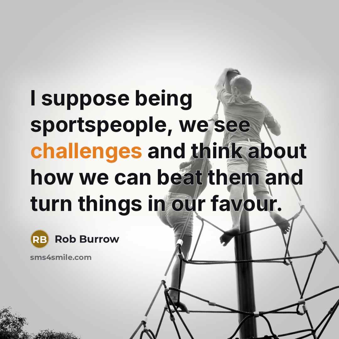 “I suppose being sportspeople, we see challenges and think about…” quote by Rob Burrow