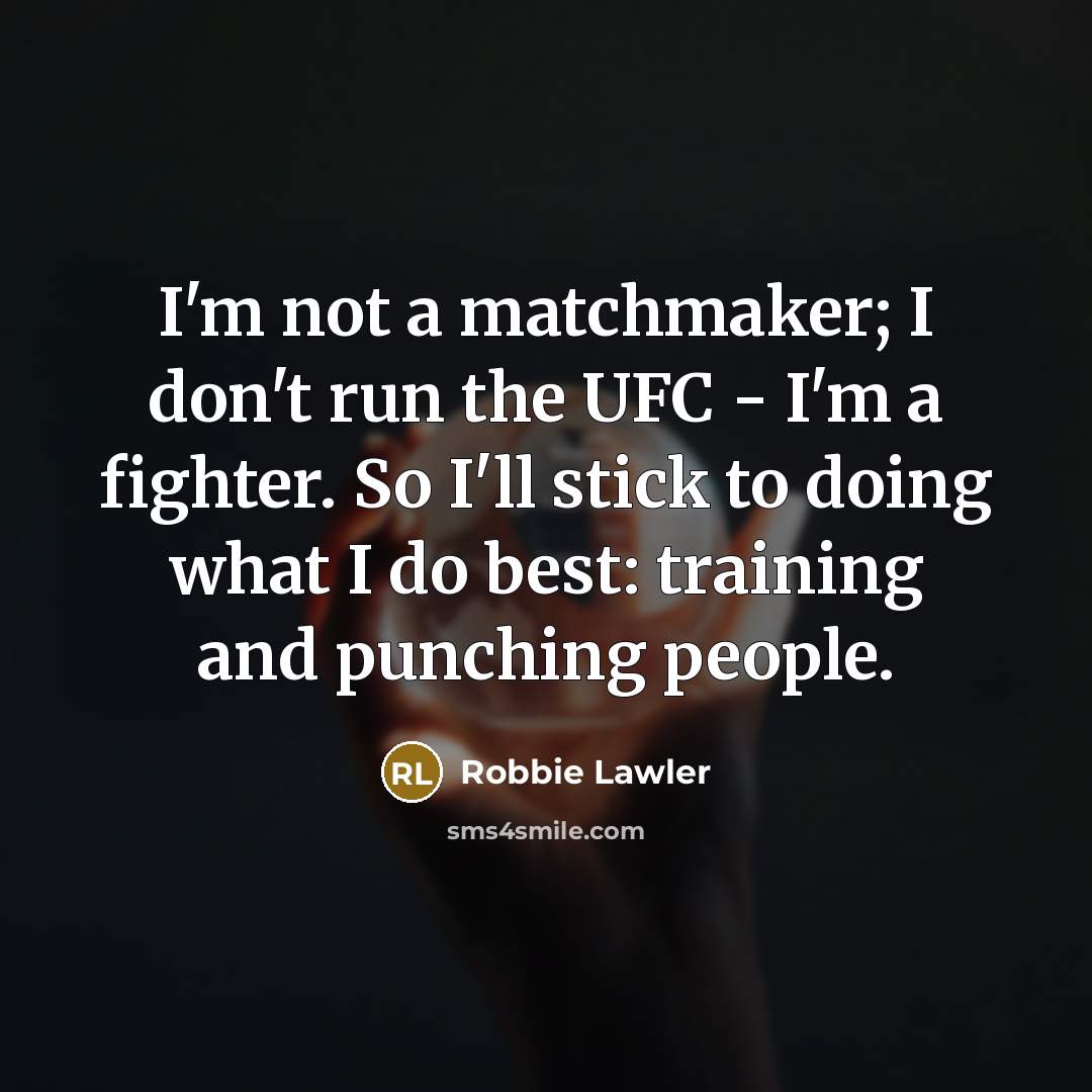 “I'm not a matchmaker; I don't run the UFC -…” quote by Robbie Lawler