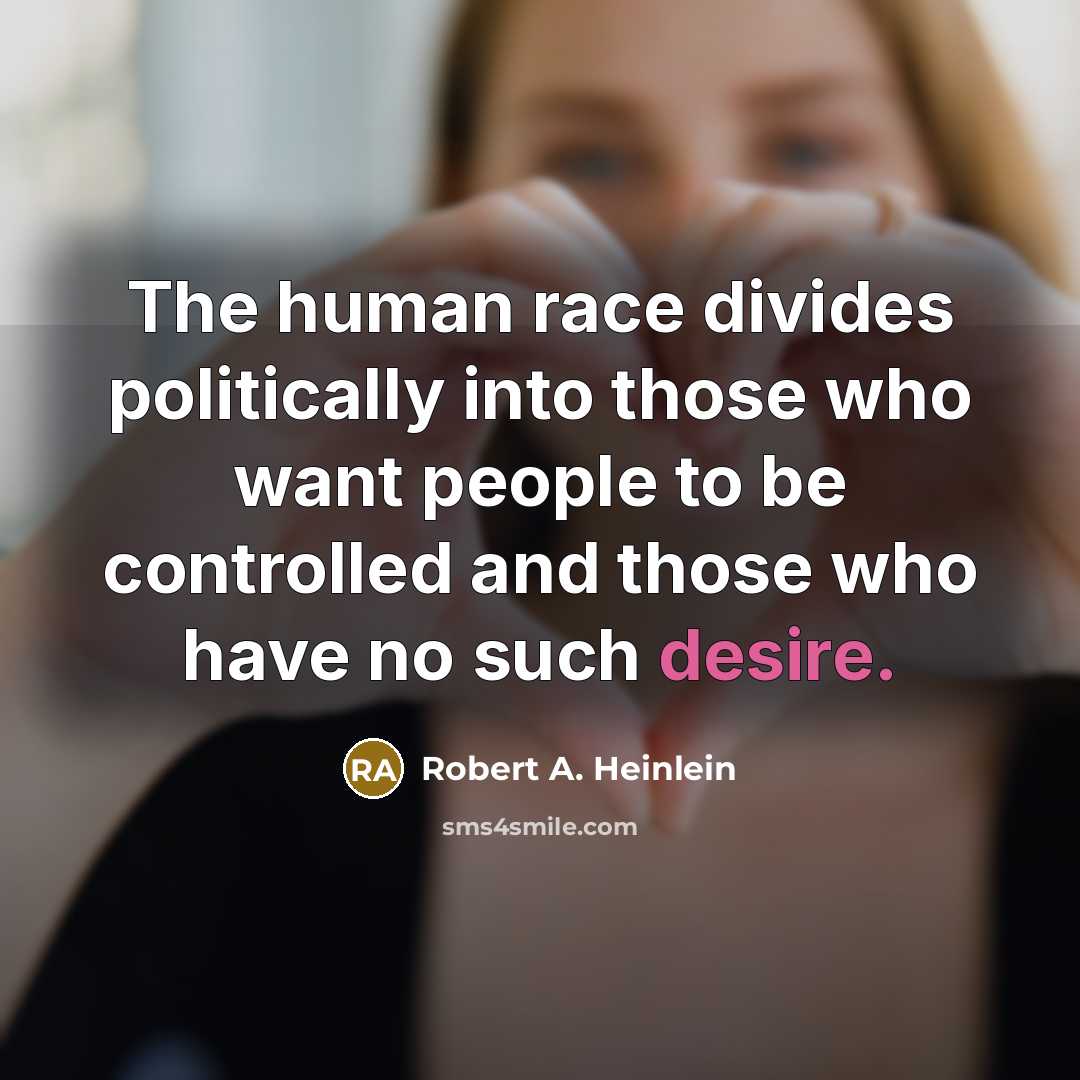 “The human race divides politically into those who want people…” quote by Robert A. Heinlein